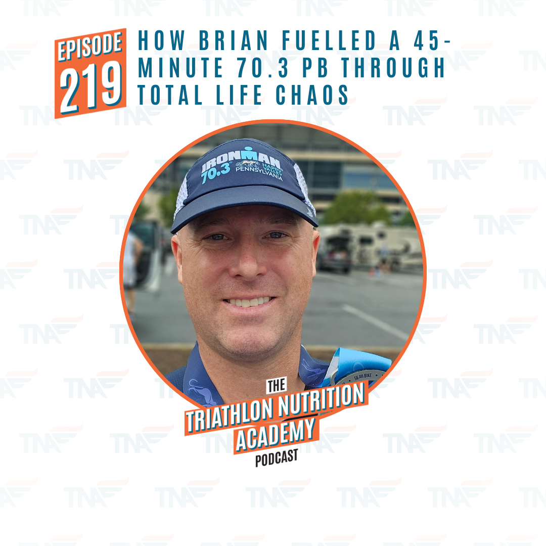 EP 219 - How Brian Fuelled a 45-Minute 70.3 PB Through Total Life Chaos