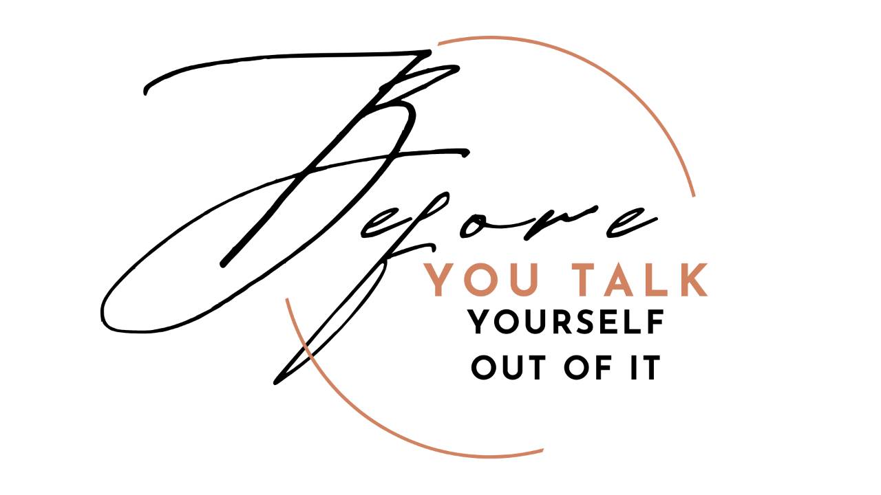 Before You Talk Yourself Out of It 