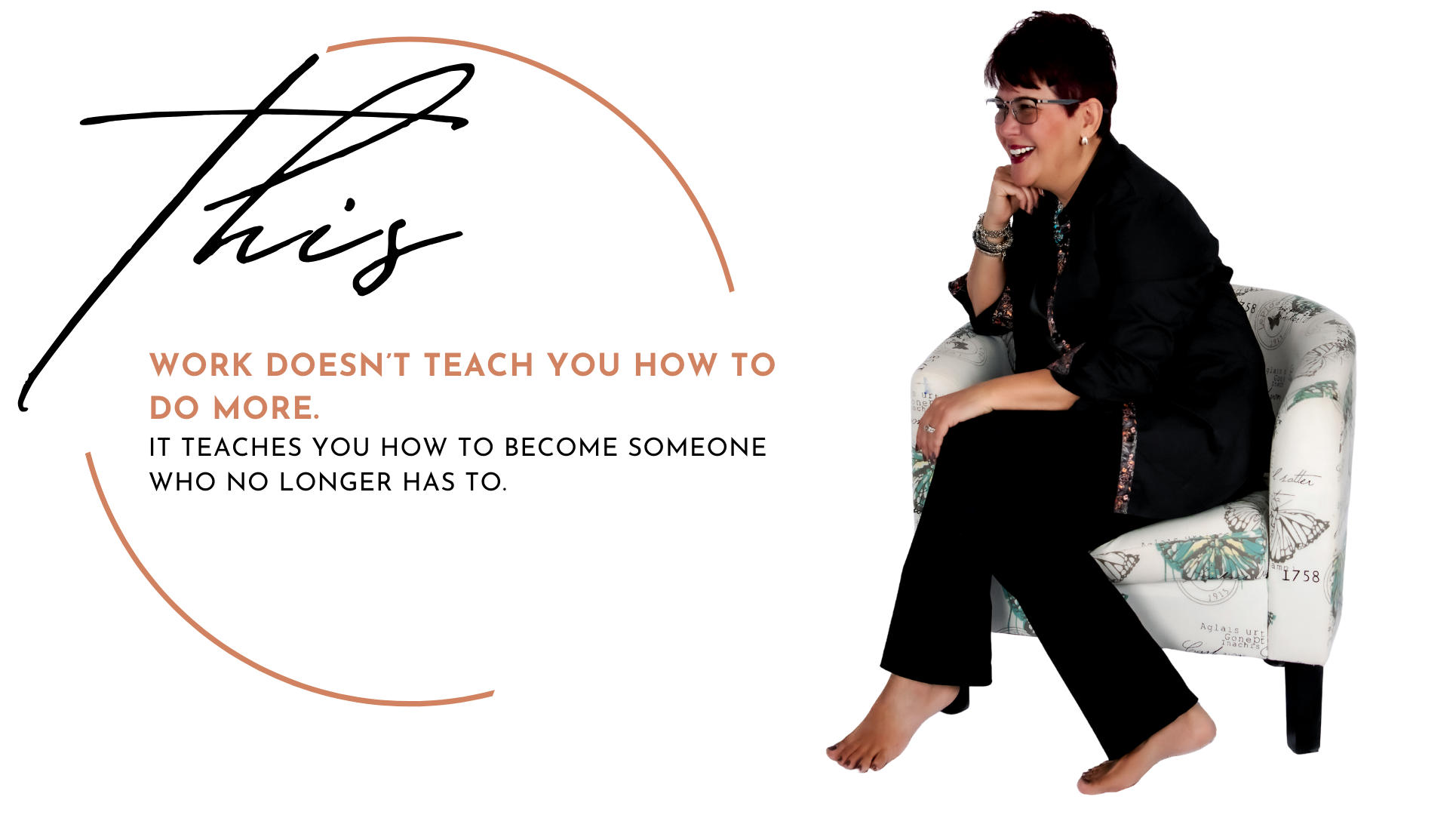 Image of Sarah with "This work doesn't teach you how to do more. It teaches you how to become someone who no longer has to"