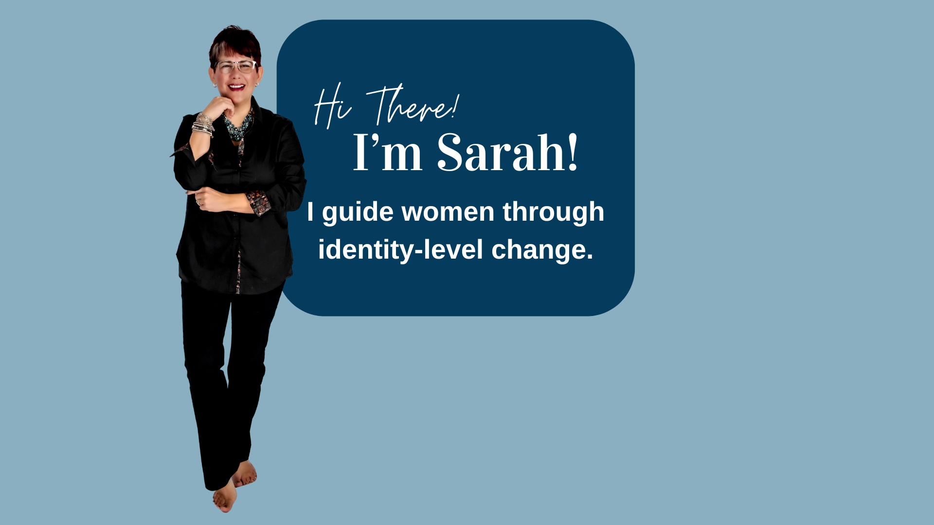 Image of Sarah with "Hi There! I'm Sarah. I guide women through identity-level change