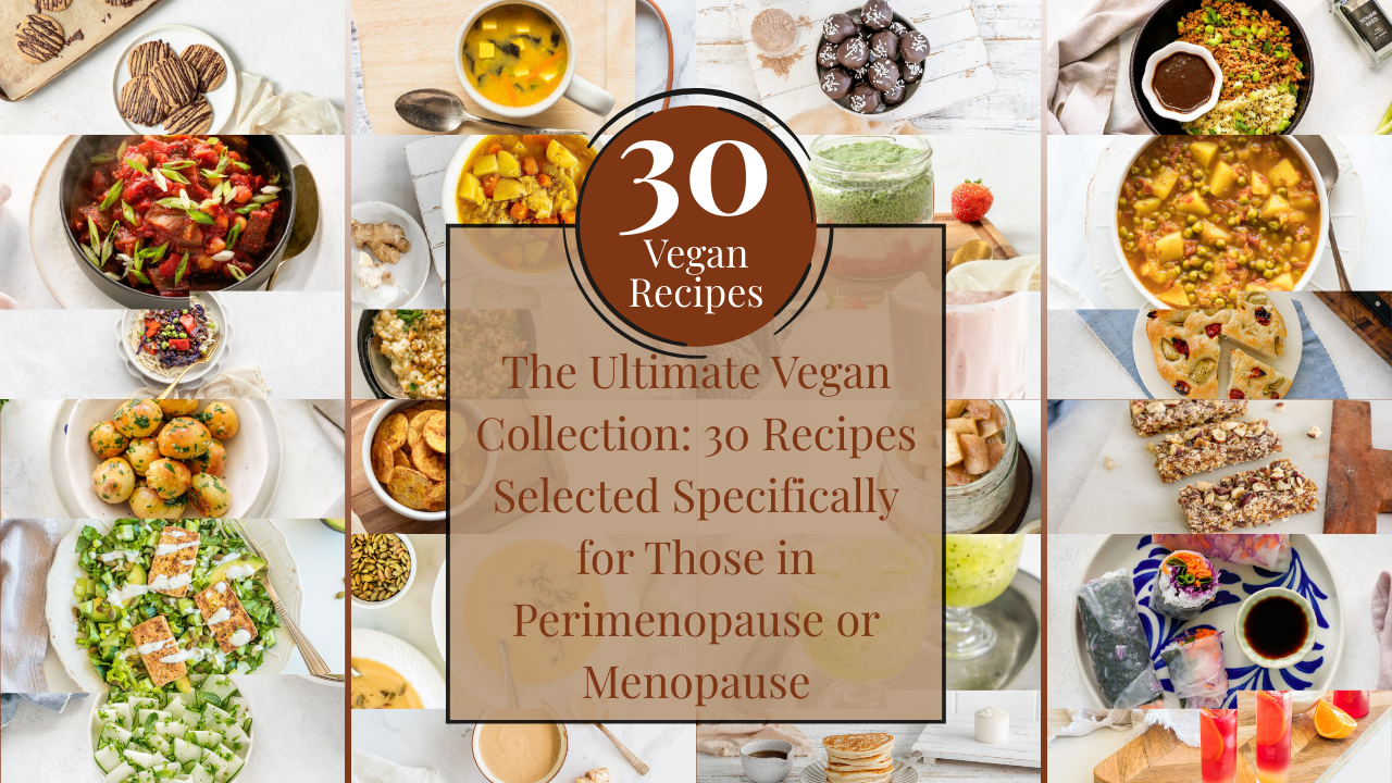 Collage of 24 of the 30 recieps in "The Ultiamte Vegan Collection: 30 recipes selected specifically for those in perimenopause or menopause"