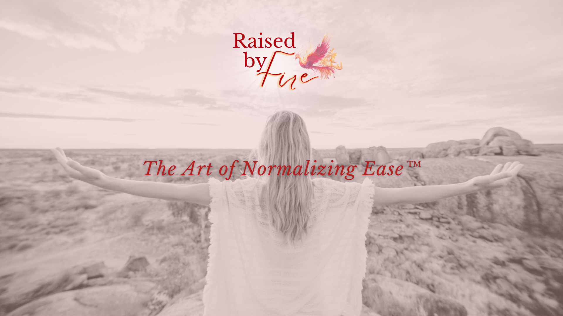 The Art of Normalizing Ease - Raised by Fire