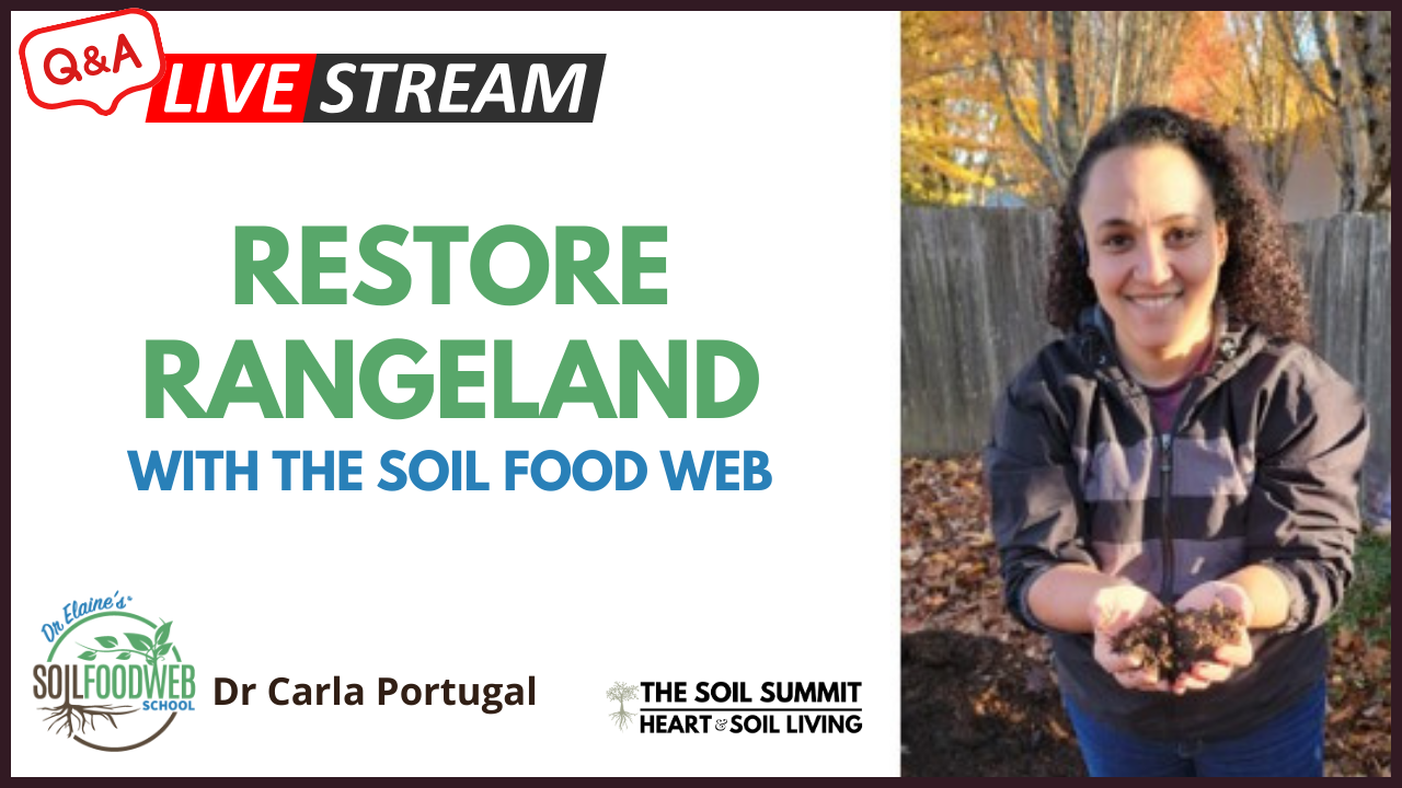 Restore Rangeland with the Soil Food Web, Dr Carla Portugal, Soil Food Web School