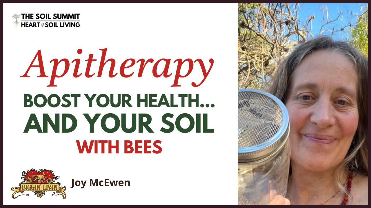 Apitherapy Boost Your Health… and Your Soil with Bees, Joy McEwen
