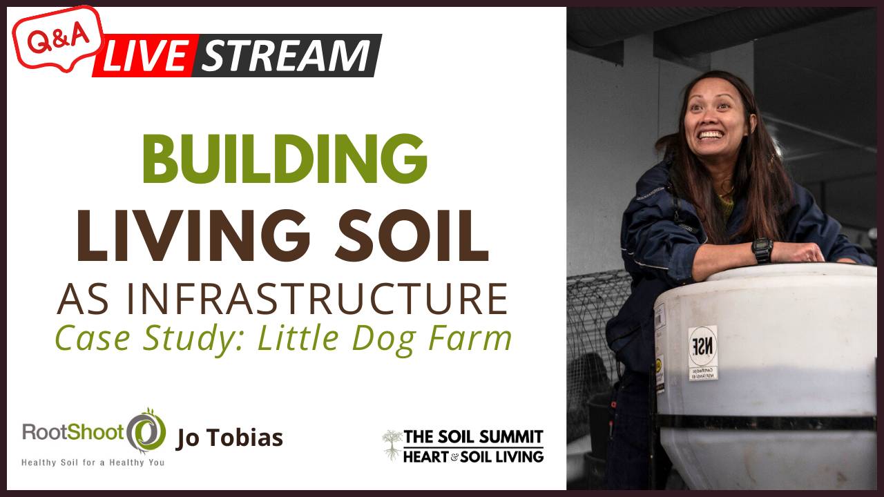  Building Living Soil as Infrastructure  Case Study: Little Dog Farm with Jo Tobias