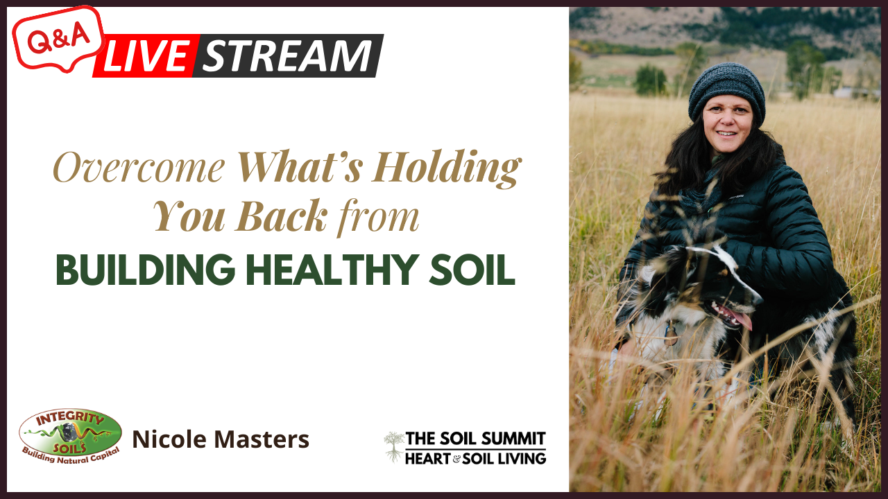 Overcome What’s Holding You Back from Building Healthy Soil with Nicole Masters