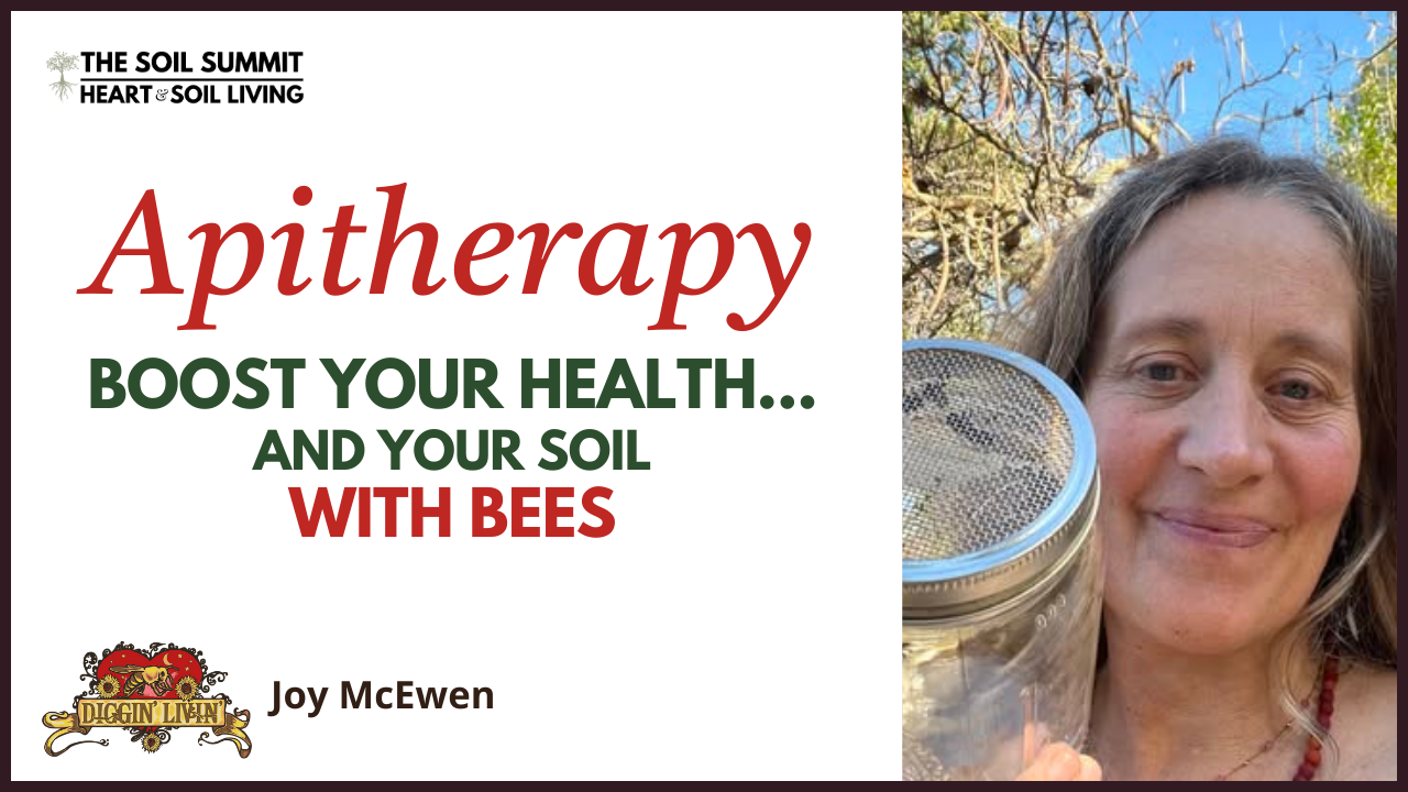 Apitherapy Boost Your Health… and Your Soil with Bees, Joy McEwen