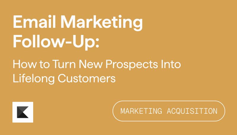 Email Marketing Follow-Up: How to Turn New Prospects into Lifelong Customers