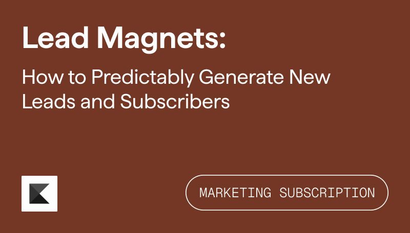 Lead Magnets: How to Predictable Generate New Leads and Subscribers