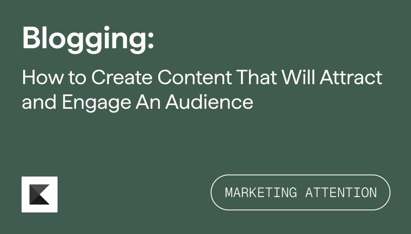 Blogging: How to Create content that Will Attract and Engage an Audience