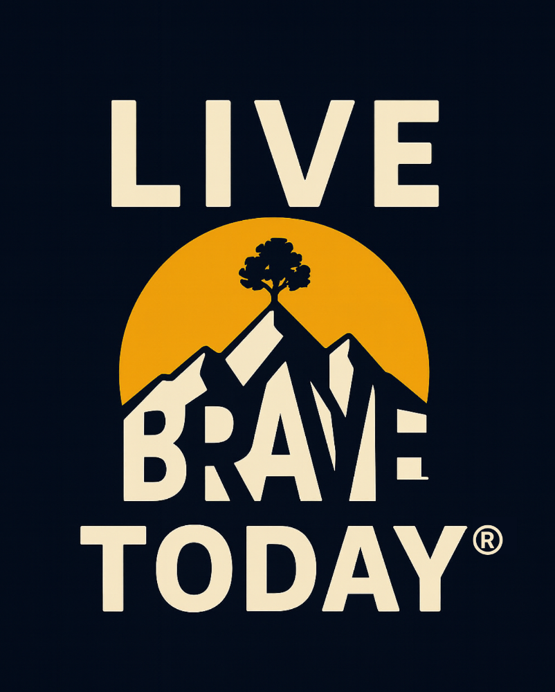 Live Brave Today