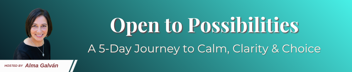 Banner for Open to Possibilities 5-Day with host Alma Galvan's photo on left