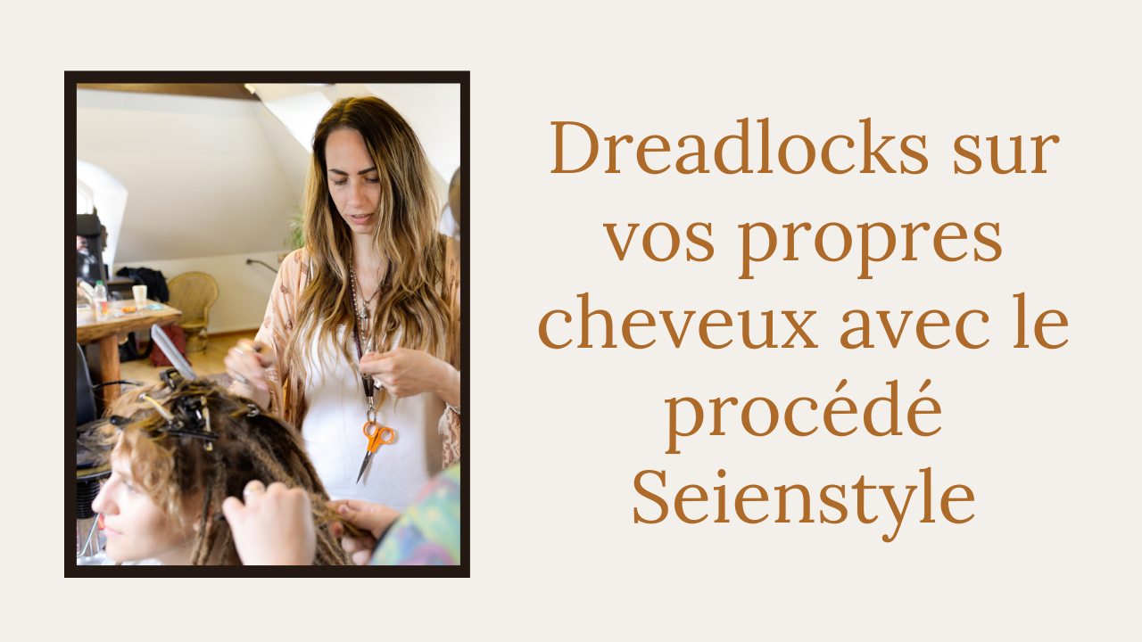 Dreadlocks sur vos propres cheveux avec le procédé Seienstyle Luberon- Vaucluse -Provence -France