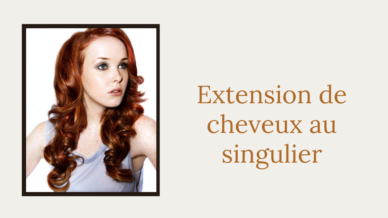Extension de cheveux au singulier Luberon- Vaucluse -Provence -France