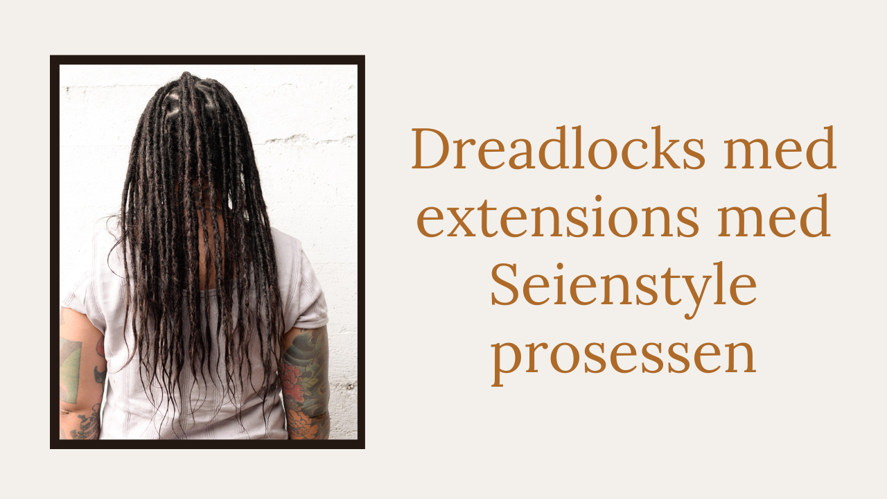 Dreadlocks med extensions med Seienstyle-prosessen Oslo Norge
