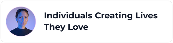 Individuals Creating Lives They Love