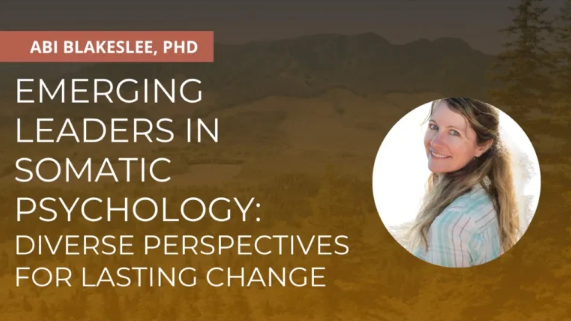 Somatic Trauma Healing Step-by-Step certification course with Dr. Abi Blakeslee featuring in-session demonstrations and clinical skills in body-based, polyvagal, and neurobiological interventions
