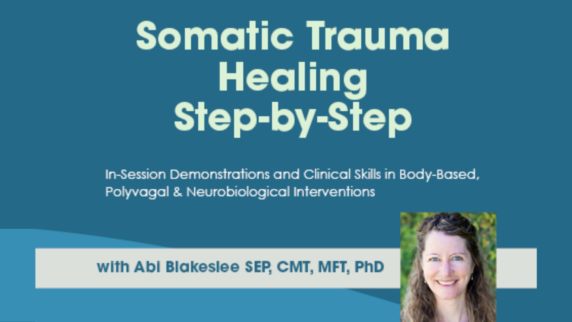 Somatic Trauma Healing Step-by-Step certification course with Dr. Abi Blakeslee featuring in-session demonstrations and clinical skills in body-based, polyvagal, and neurobiological interventions
