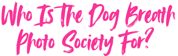who is the dog breath photo society for?