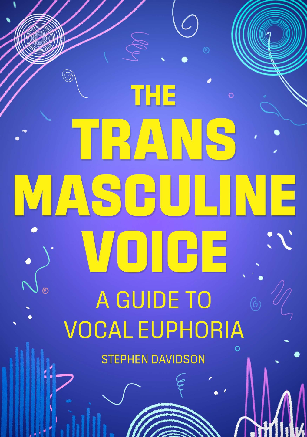 Cover of The Transmasculine Voice: A Guide to Vocal Euphoria by Stephen Davidson &mdash; a trans masculine voice training book
