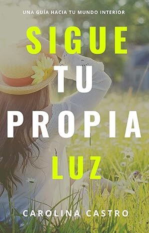 Sigue Tu Propia Luz — Carolina Castro Espina