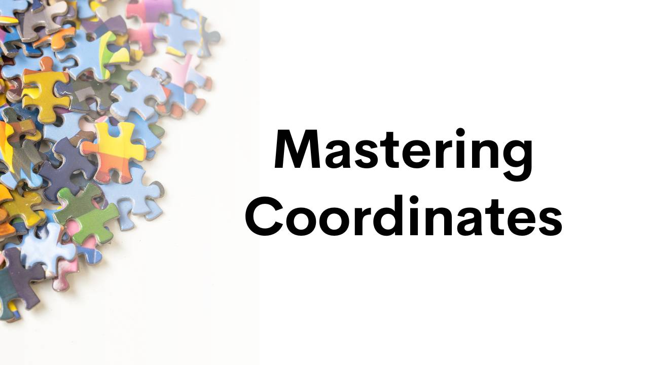 Mastering Coordinates