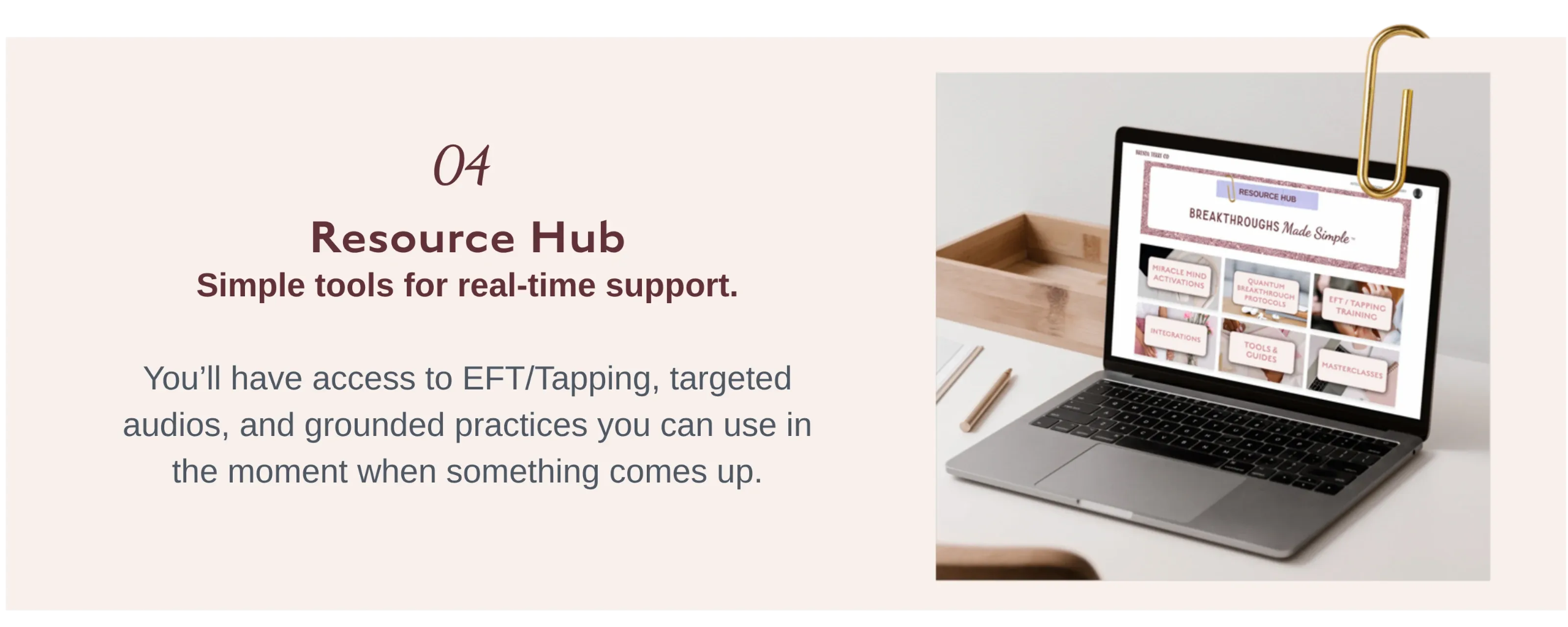 04 Resource Hub    Breakthroughs Made Simple™ resource hub featuring EFT tapping, guided tools, and real-time support resources for ongoing personal and business growth.