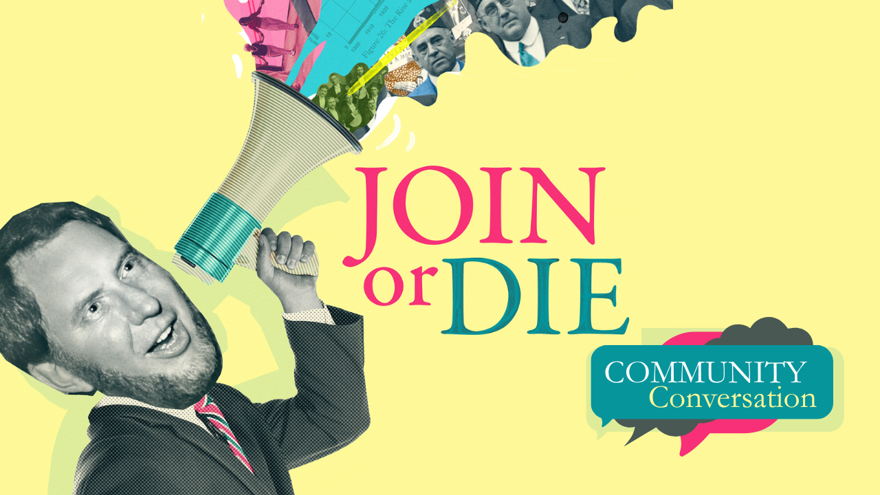 Join or Die: A Community Conversation