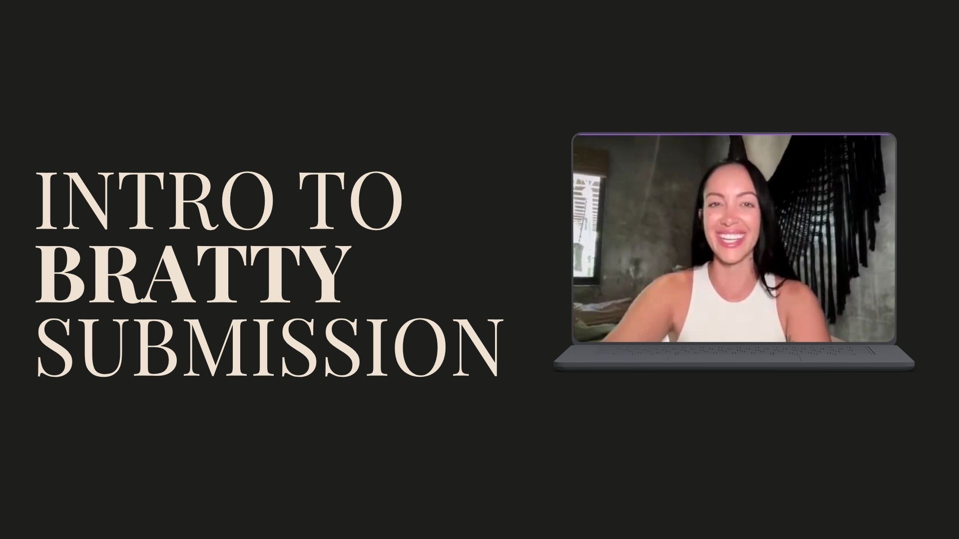 Black screen with cream letters saying "Intro to Bratty Submission" with a laptop showing Julieta smiling on screen