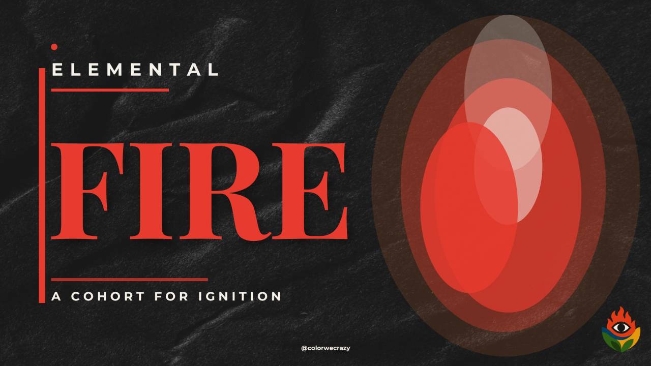 Elemental: Fire — A Cohort for Ignition