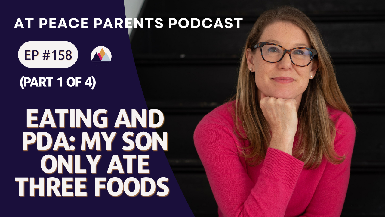 Episode 158 of the At Peace Parents Podcast with host Casey Ehrlich, PhD — Eating and PDA: My Son Only Ate Three Foods