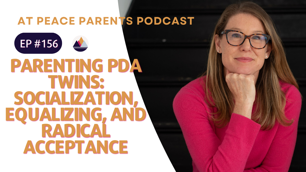 At Peace Parents Podcast Episode 156 — Parenting PDA Twins: Socialization, Therapeutic Equalizing, and Radical Acceptance with host Casey Ehrlich, PhD