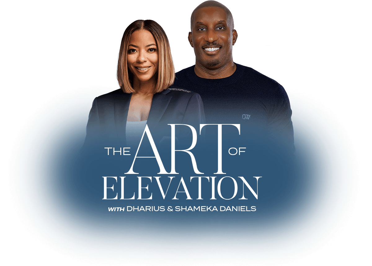 The Art of Elevation with Dr. Dharius and Shameka Daniels