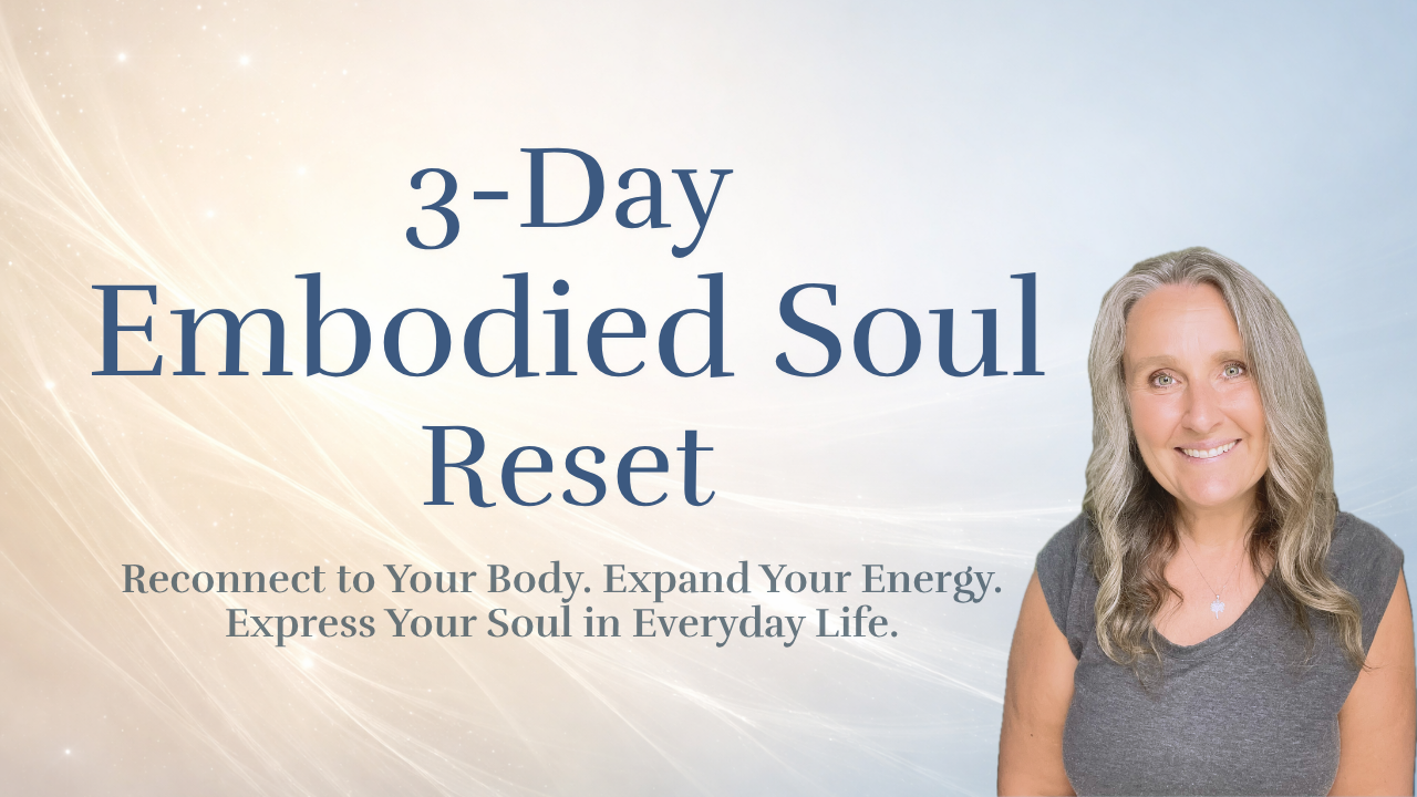 3-Day Embodied Soul Reset: Reconnect to Your Body. Expand Your Energy. Express Your Soul in Everyday Life.