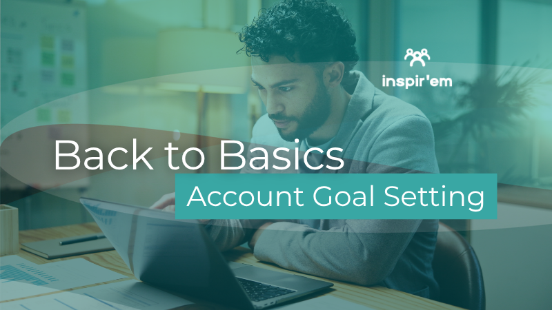 Back to Basics in Strategic Account Planning: Account Goal Setting