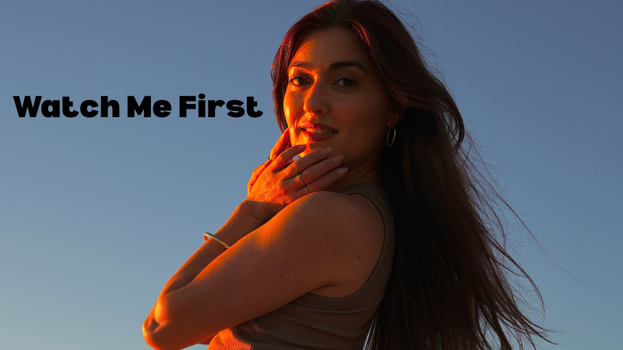 Watch me first