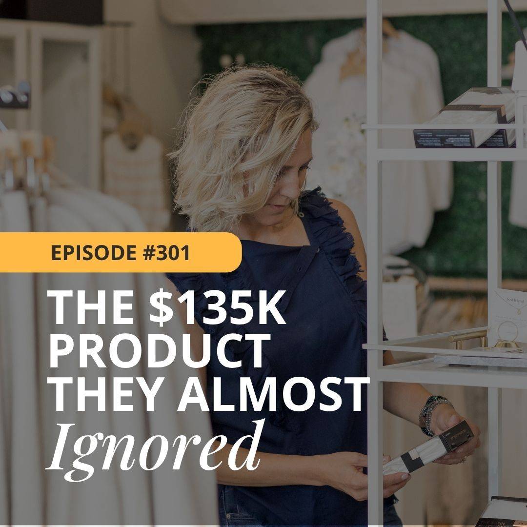 Episode 301 - The $135K Product They Almost Ignored