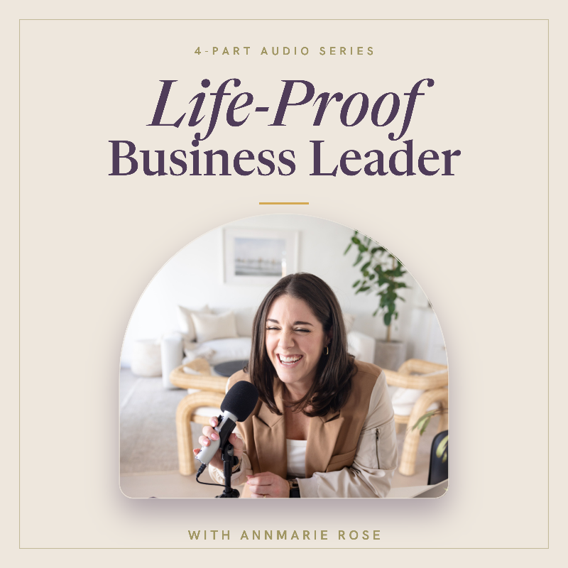 Life-Proof Business Leader — a 4-part private audio series with AnnMarie Rose