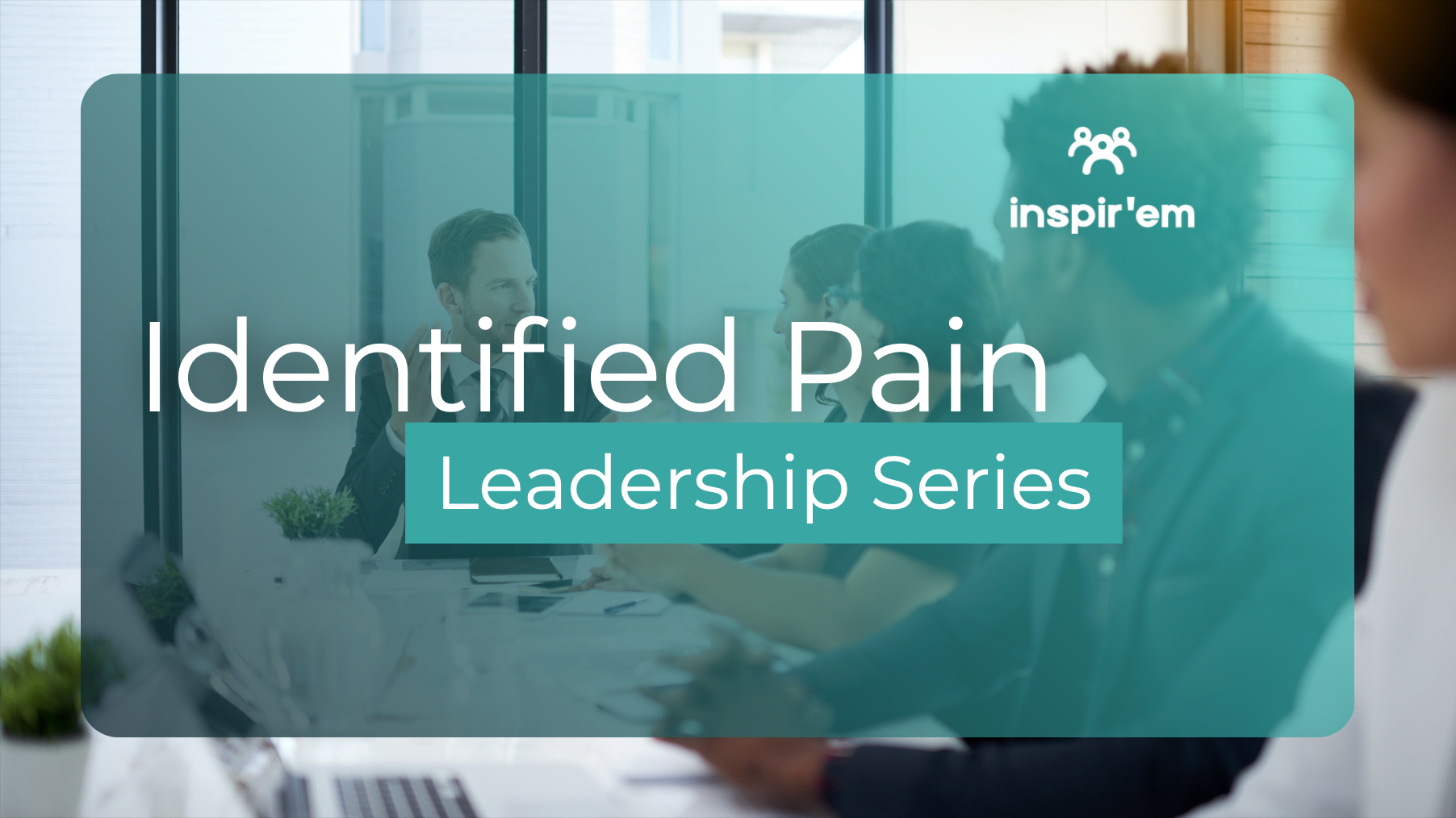 Webinar:  identified pain for leaders
