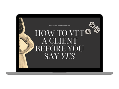 Video 1: How To Vet A Client Before You Say Yes