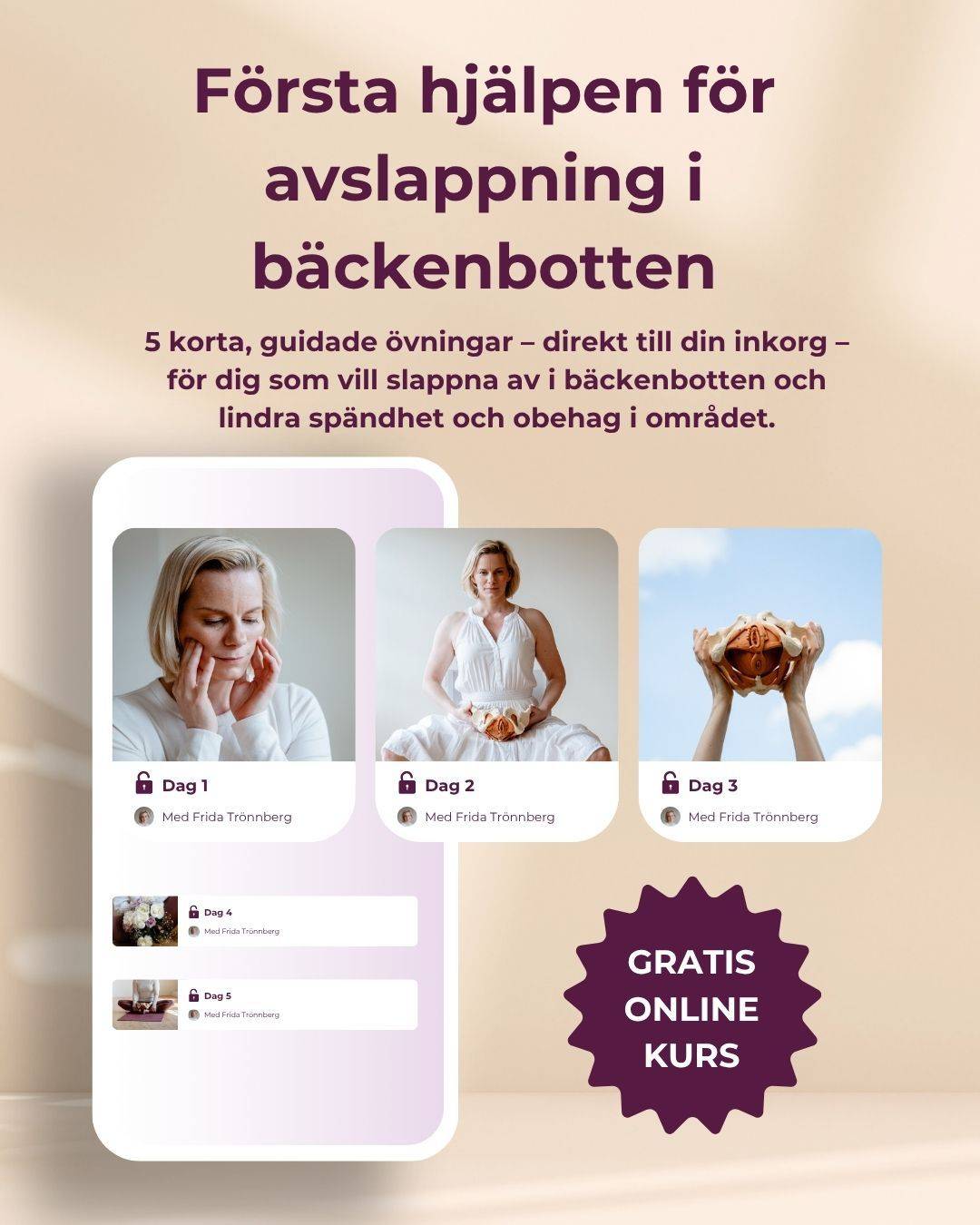 Gratis onlinekurs med Frida Trönnberg: 5-dagars videoserie om första hjälpen vid underlivssmärta, levererad direkt till din inkorg.