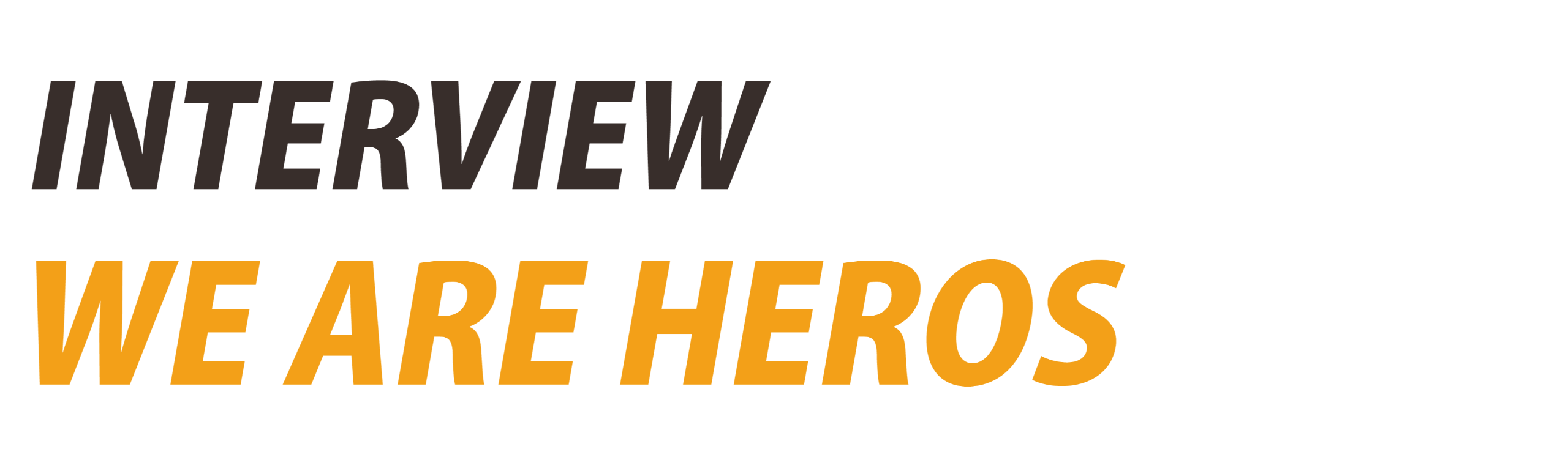 INTERVIEW　WE ARE HEROS