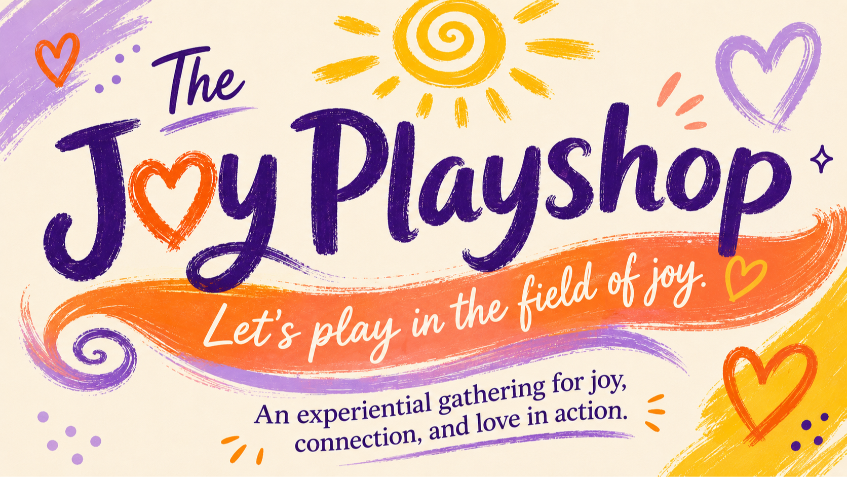 The Joy Playshop. Let's play in the field of joy.