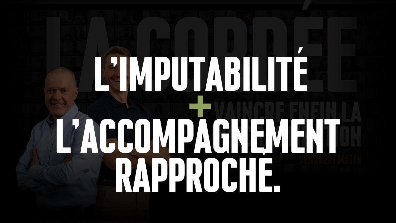L'imputabilité + l'accompagnement rapproché