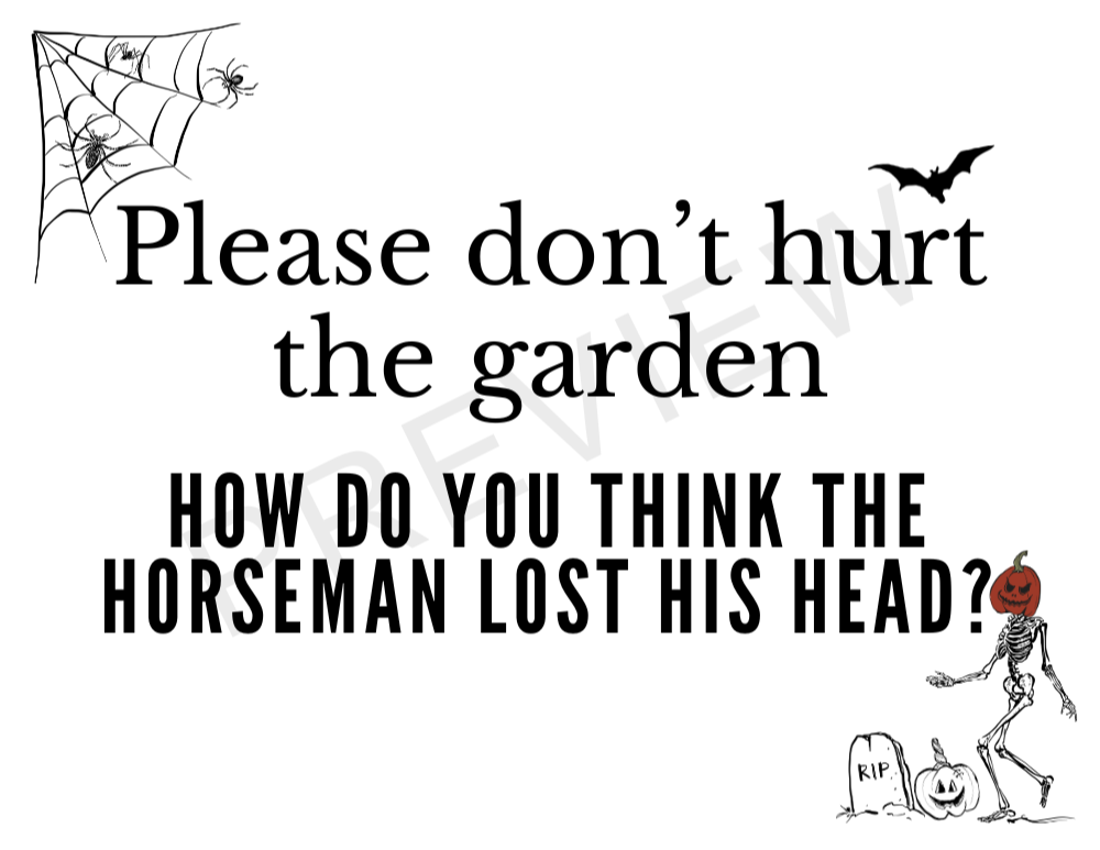 sign with cobwebs and skeleton with pumpkin head border saying - please don't hurt the garden - HOW DO YOU THINK the horeseman lost his head?seriously we know a guy