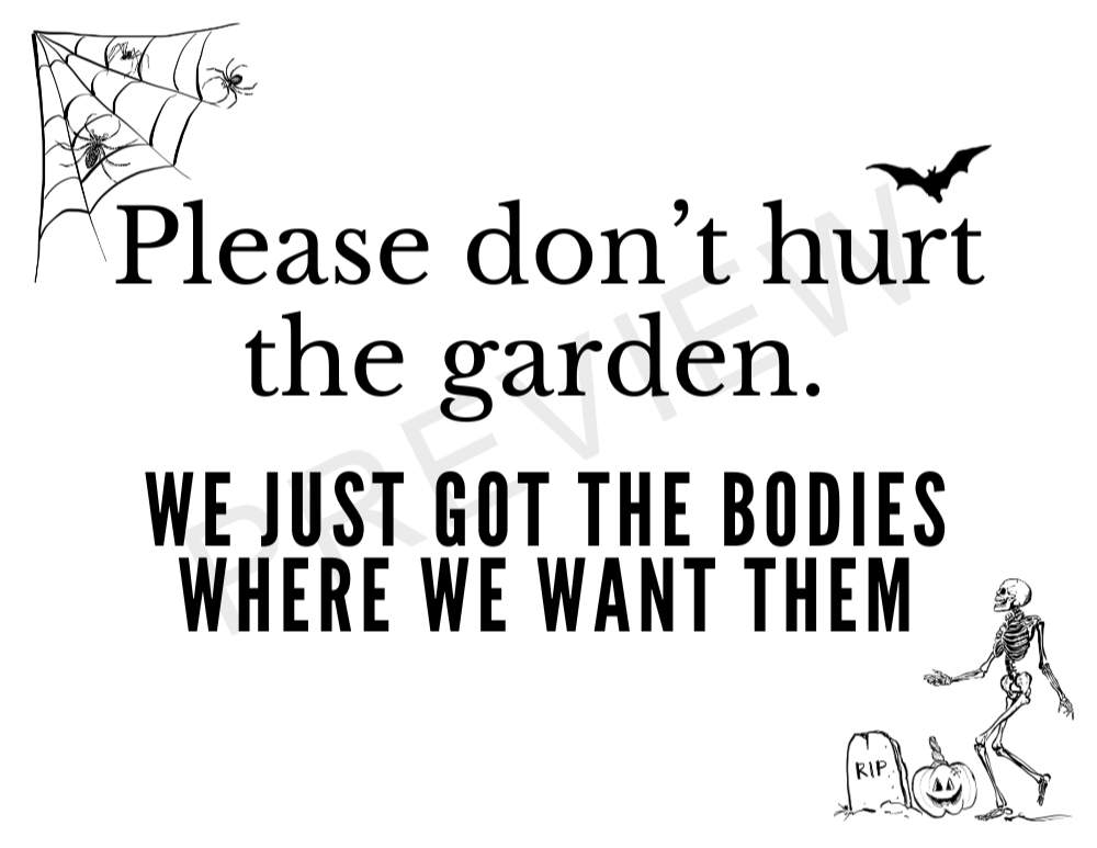 sign with cobwebs and skeleton with bat and gravesite border saying - please don't hurt the garden - we just got the bodies where we want them