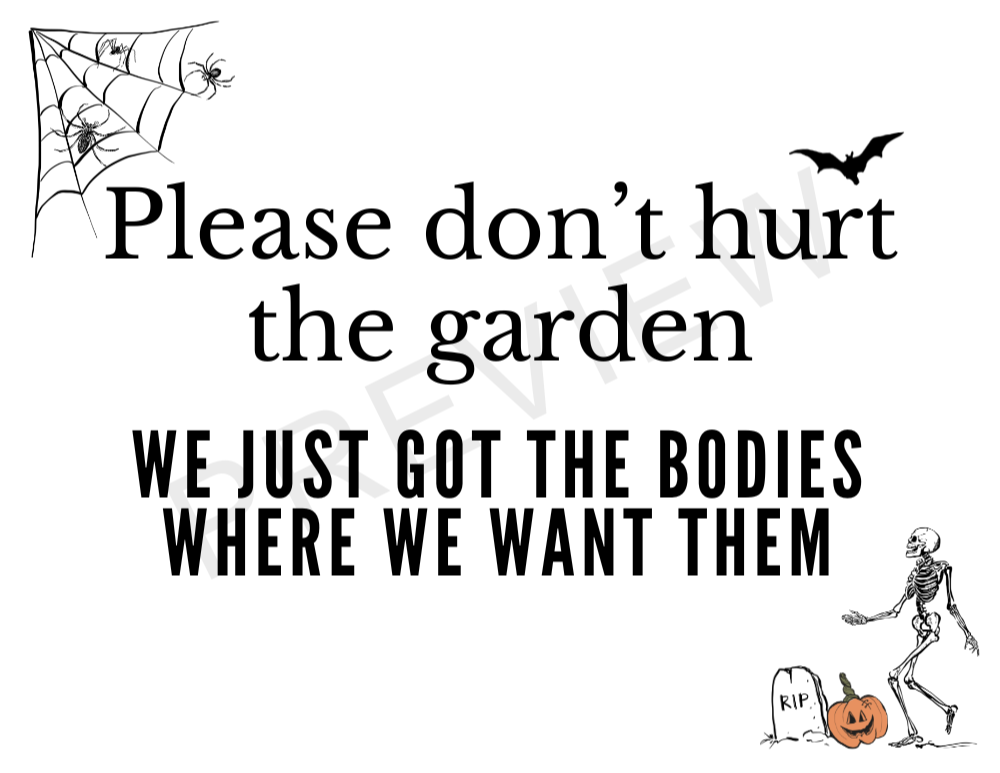 sign with cobwebs and skeleton with bat and gravesite border saying - please don't hurt the garden - we just got the bodies where we want them