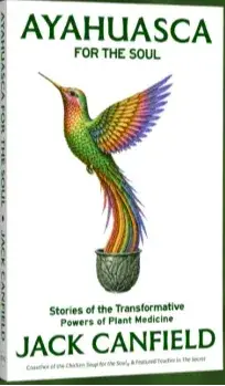 Cover of Ayahuasca for the Soul by Jack Canfield