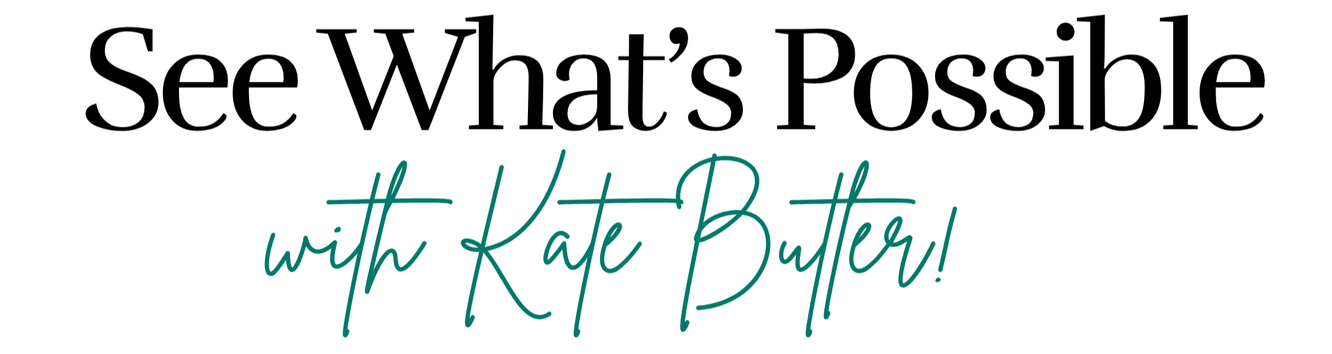 See What's Possible with Kate Butler