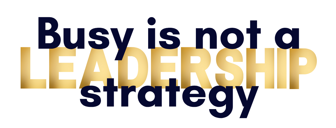 Busy Is Not a Leadership Strategy: free workshop with Tara Rule